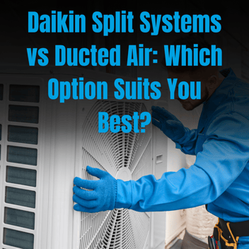 Daikin Split Systems vs Ducted Air: Which Option Suits You Best?